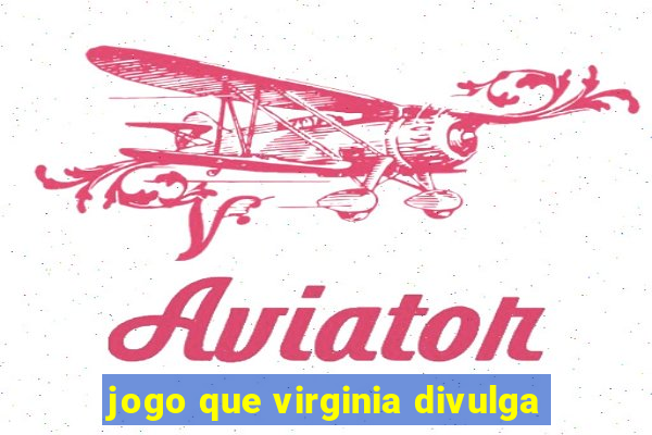 jogo que virginia divulga